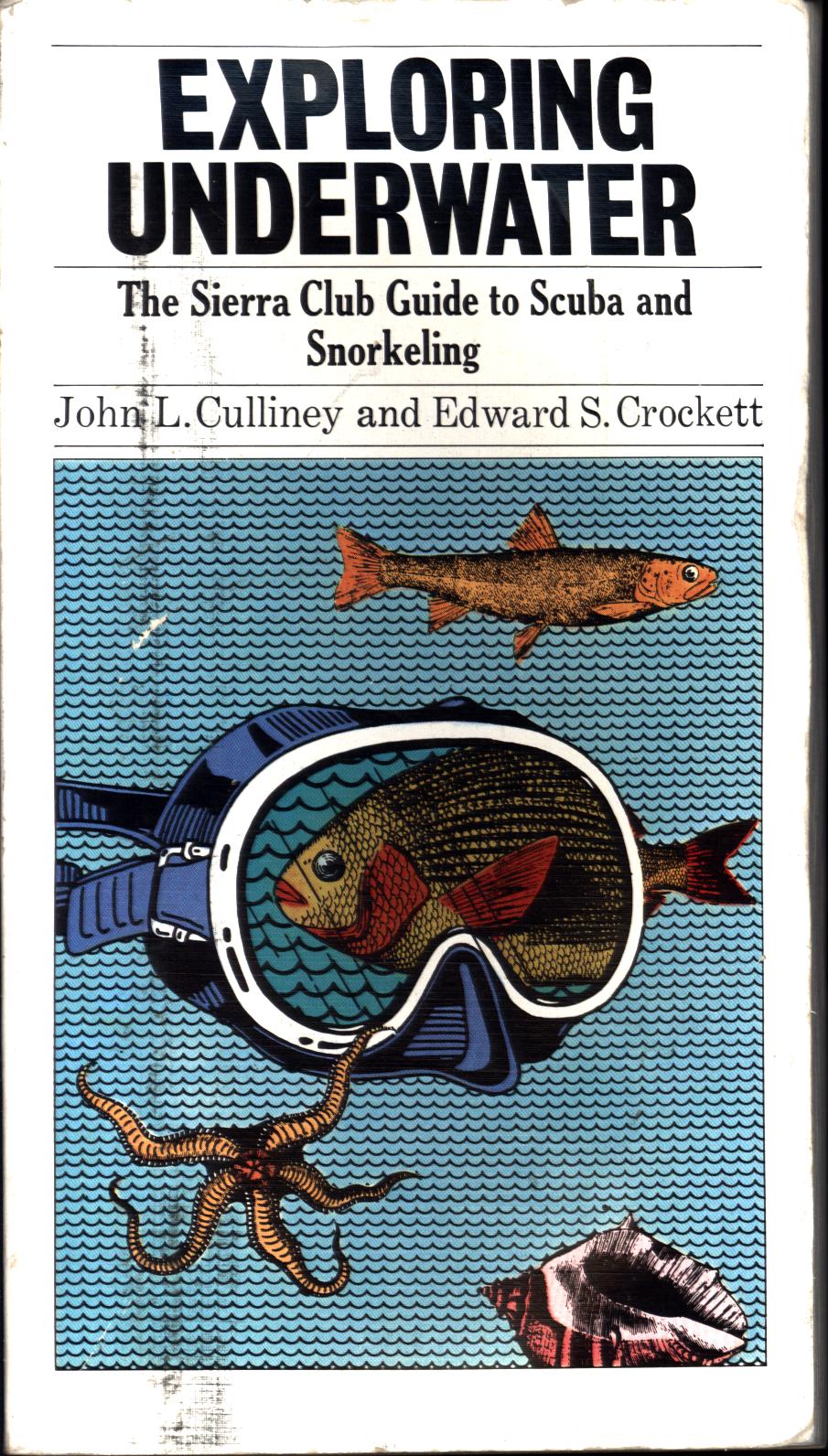 EXPLORING UNDERWATER: the Sierra Club guide to SCUBA and snorkeling.